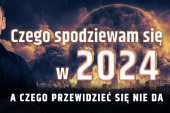 Czego się spodziewam w 2024 roku, a czego przewidzieć się nie da?